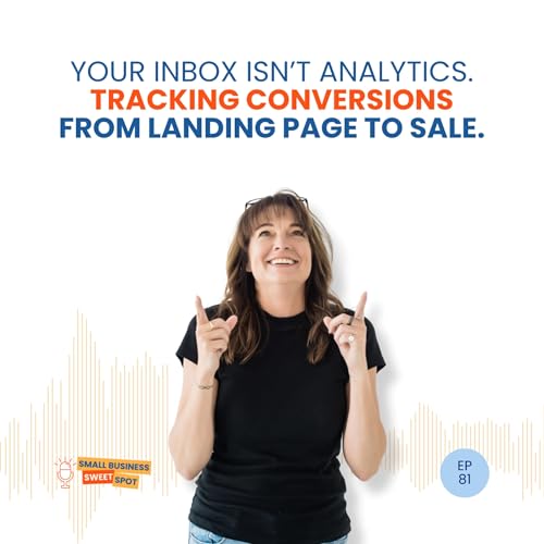 Your inbox isn’t analytics. Tracking conversions from landing page to sale. (EP81)