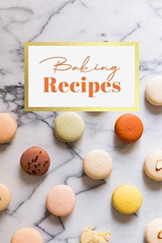 Baking Recipes: Macarons Blank Recipe Journal / Notebook To Write in All Your Special Recipes - Custom Cookbook, Perfect For Woman, Wife, Mother, Girlfriend - Awesome Gift! 6”x9”