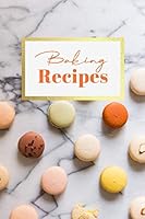 Baking Recipes: Macarons Blank Recipe Journal / Notebook To Write in All Your Special Recipes - Custom Cookbook, Perfect For Woman, Wife, Mother, Girlfriend - Awesome Gift! 6”x9” 1660616085 Book Cover