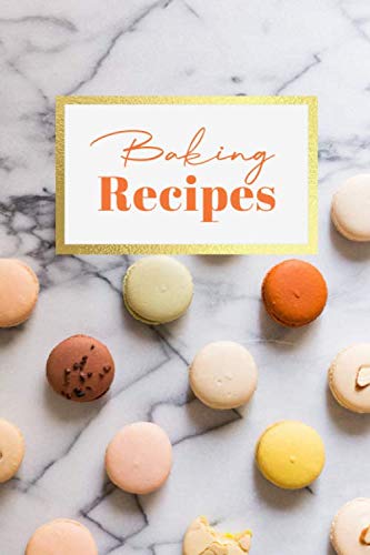 Baking Recipes: Macarons Blank Recipe Journal / Notebook To Write in All Your Special Recipes - Custom Cookbook, Perfect For Woman, Wife, Mother, Girlfriend - Awesome Gift! 6”x9”