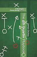 The 4th Quarter Playbook : 6 Strategies to Finish Strong for Christ 1088695159 Book Cover