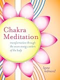 Chakra Meditation: Transformation Through the Seven Energy Centers of the Body