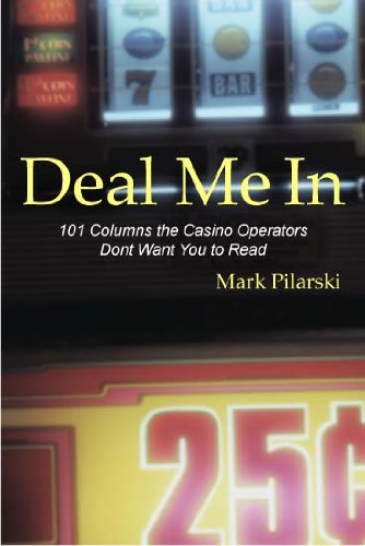 Deal Me In - 101 Columns the Casino Operators Don't Want You to Read
