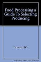 Food Processing a Guide To Selecting Producing B000YBNU16 Book Cover