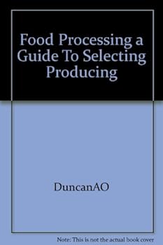 Hardcover Food Processing a Guide To Selecting Producing Book
