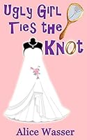 Ugly Girl Ties the Knot 151867612X Book Cover