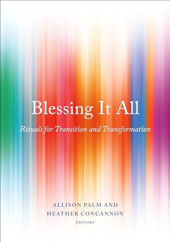 Blessing It All: Rituals for Transition and Transformation