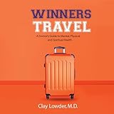 Winners Travel: A Doctor's Guide to Mental, Physical, and Spiritual Health