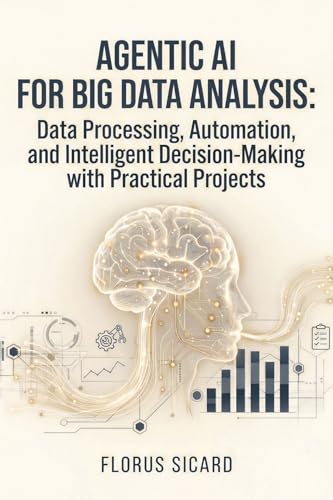 Agentic AI for Big Data Analysis: Data Processing, Automation, and Intelligent Decision-Making with Practical Projects