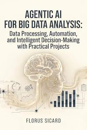 Agentic AI for Big Data Analysis: Data Processing, Automation, and Intelligent Decision-Making with Practical Projects