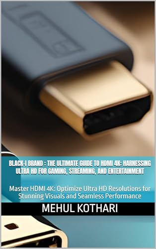 Black-i Brand : The Ultimate Guide to HDMI 4K: Harnessing Ultra HD for Gaming, Streaming, and Entertainment: Master HDMI 4K: Optimize Ultra HD Resolutions ... and Seamless Performance (English Edition)