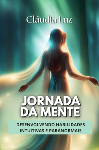 Jornada da Mente: Desenvolvendo Habilidades Intuitivas e Paranormais