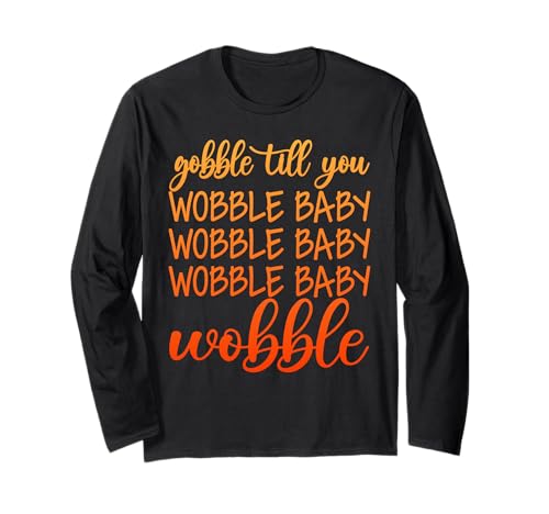 Funny Wobble Baby Shirt Gobble Till You Wobble Baby Long Sleeve T-Shirt -  Wobble Baby Thanksgiving Gifts Tees, T3QTAZ68M7N