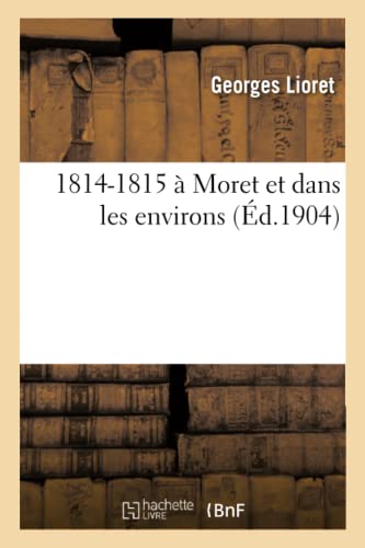 1814-1815 À Moret Et Dans Les Environs (Histoire) (French Edition)