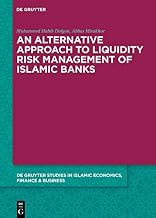 An Alternative Approach to Liquidity Risk Management of Islamic Banks (De Gruyter Studies in Islamic Economics, Finance and Business Book 7)