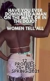  Have You Ever Dominated A Man on the Mats or in the Dojo? Women Tell All: 12 profiles, 70+ pics Spring 2021 (English Edition)