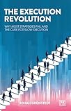 The Execution Revolution: Why most strategies fail and the cure for slow execution