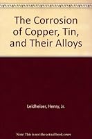 The Corrosion of Copper, Tin, and Their Alloys 0882757520 Book Cover