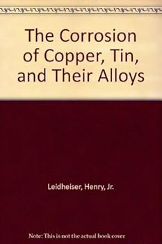 Hardcover The Corrosion of Copper, Tin, and Their Alloys Book