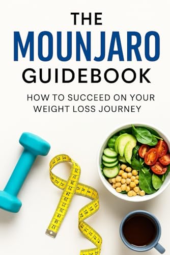 The Mounjaro Guidebook: How To Succeed On Your Weight Loss Journey