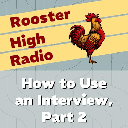 Ep6: How to Use an Interview, Part 2