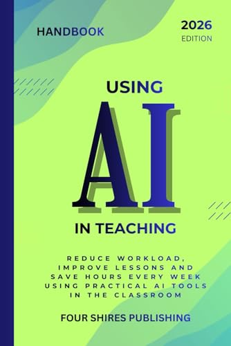 Using Ai In Teaching: A Practical Guide To Using Ai For Lesson Planning, Differentiation, Feedback And Classroom Support (The Using Ai Series)