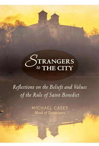 Strangers to the City: Reflections on the Beliefs and Values of the Rule of Saint Benedict (Voices from the Monastery)