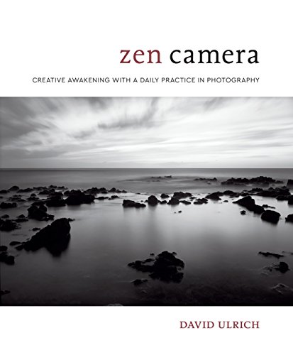 Zen Camera: Creative Awakening With a Daily Practice in Photography