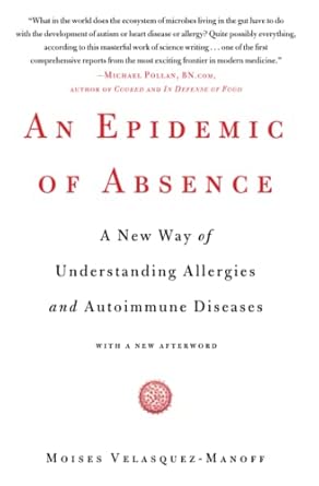 An Epidemic of Absence: A New Way of Understanding Allergies and Autoimmune Diseases