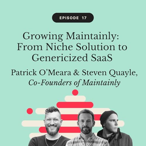 Growing Maintainly: From Niche Solution to Genericized SaaS | Patrick O&rsquo;Meara & Steven Quayle