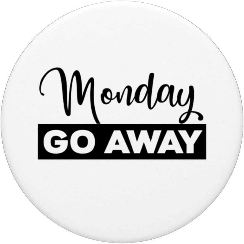 Monday Go Away Sign that says Monday Signs,Monday Go Away PopSockets Swappable PopGrip, Black - Image 4