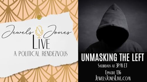 UNMASKING THE LEFT | A Political Rendezvous - Ep. 136