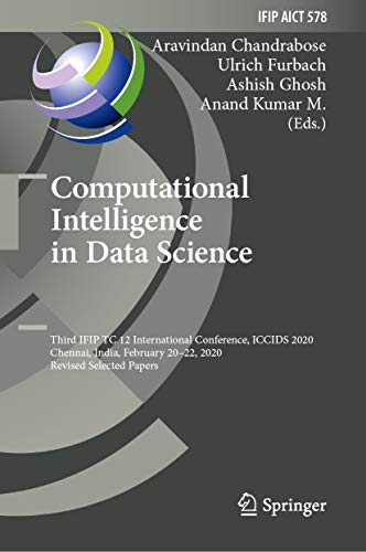 Computational Intelligence in Data Science: Third IFIP TC 12 International Conference, ICCIDS 2020, Chennai, India, February 20–22, 2020, Revised Selected ... and Communication Technology Book 578)