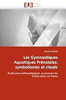Les Gymnastiques Aquatiques Prénatales: Symbolismes Et Rituels 613154414X Book Cover