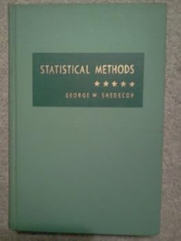 Statistical Methods Applied to Experiments in Agriculture and Biology. With Chapter 17 on Sampling By William G. Cochran