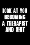 Look at you becoming A Therapist And Shit: A Therapist Notebook, Graduation gift journal Track Lessons, Homebook To Define Goals & To do list  6\