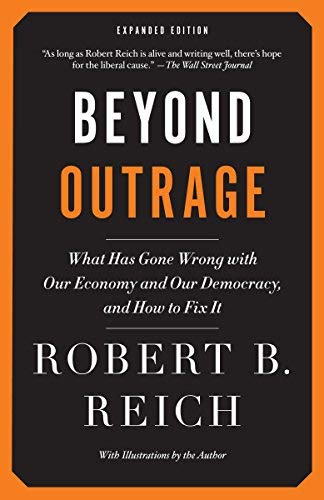 Beyond Outrage: Expanded Edition: What has gone wrong with our economy and our democracy, and how to fix it by Robert B. Reich(2012-09-04)