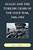 Stalin and the Turkish Crisis of the Cold War, 19451953 (The Harvard Cold War Studies Book Series)