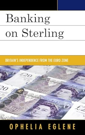 Banking on Sterling: Britain's Independence from the Euro Zone-Wow! eBook