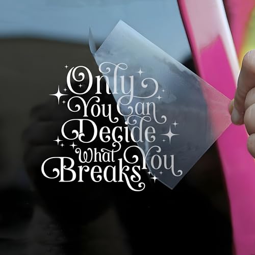 Only You Can Decide What Breaks Car Decal Funny ACOTAR Quote Book Lovers Reading Lovers Humor Car Windows Trucks Accessories Affirmations Vinyl Waterproof 6 Inches Bumper Sticker Gift for Friend Mom