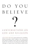 Do You Believe?: Conversations on God and Religion