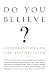 Do You Believe?: Conversations on God and Religion