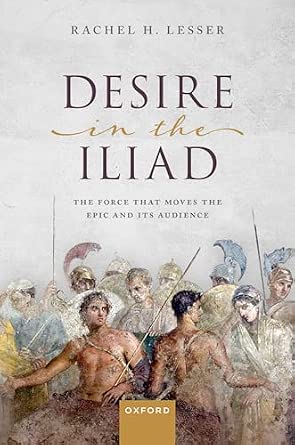 Desire in the Iliad: The Force That Moves the Epic and Its Audience book cover