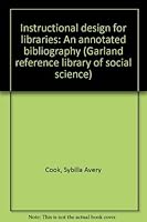 Instructional design for libraries: An Annotated Bibliography (Garland reference library of social science) 0824085752 Book Cover