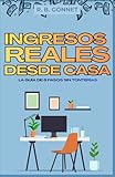 INGRESOS REALES DESDE CASA: LA GUÍA DE 6 PASOS SIN TONTERÍAS