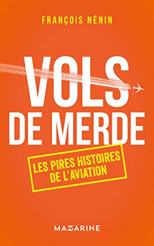 Vols de merde: Les pires histoires de l'aérien