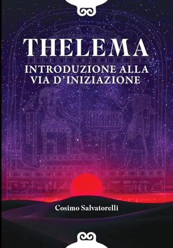 Thelema. Introduzione Alla Via D'Iniziazione