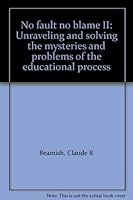 No fault no blame II: Unraveling and solving the mysteries and problems of the educational process 0970842708 Book Cover