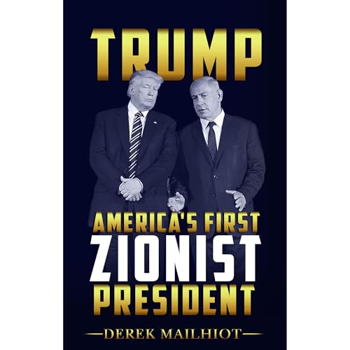 TRUMP: AMERICA'S FIRST ZIONIST PRESIDENT Audiolibro Por Derek Mailhiot arte de portada
