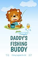 Daddy's fishing buddy, Funny Fishing Logbook For kids: : Notebook Gift For kids, Funny Fishing Logbook With Prompts, Records Details of Fishing Trip, Including Date, Time, Location, Weather Conditions 1658890353 Book Cover